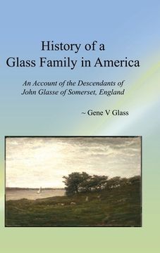 portada History of a Glass Family in America (HC): An Account of the Descendants of John Glasse of Somerset, England (en Inglés)
