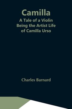 portada Camilla: A Tale of a Violin. Being the Artist Life of Camilla Urso (en Inglés)