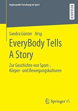 portada Everybody Tells a Story: Zur Geschichte von Sport-, Körper- und Bewegungskulturen (Angewandte Forschung im Sport) 
