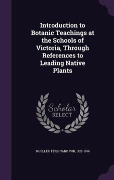 portada Introduction to Botanic Teachings at the Schools of Victoria, Through References to Leading Native Plants
