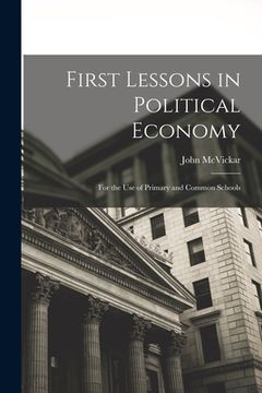 portada First Lessons in Political Economy: For the Use of Primary and Common Schools (en Inglés)