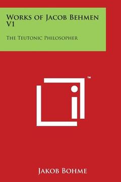 portada Works of Jacob Behmen V1: The Teutonic Philosopher (en Inglés)