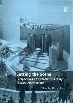 portada Setting the Scene: Perspectives on Twentieth-Century Theatre Architecture (in English)