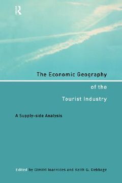 portada the economic geography of the tourist industry: a supply-side analysis (en Inglés)