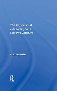 portada The Export Cult: A Global Display of Economic Distortions (en Inglés)