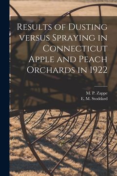 portada Results of Dusting Versus Spraying in Connecticut Apple and Peach Orchards in 1922 (en Inglés)