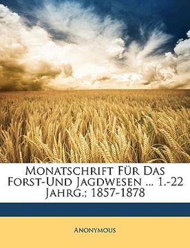 portada Monatschrift Für Das Forst-Und Jagdwesen ... 1.-22 Jahrg.; 1857-1878 (en Alemán)