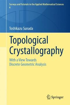 portada Topological Crystallography: With a View Towards Discrete Geometric Analysis (Surveys and Tutorials in the Applied Mathematical Sciences)