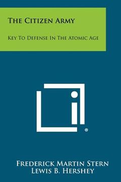 portada the citizen army: key to defense in the atomic age (en Inglés)