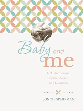 portada Baby and Me: A Guided Journal for the Mother of a Newborn (en Inglés)