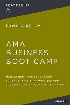 portada AMA Business Boot Camp: Management and Leadership Fundamentals That Will See You Successfully Through Your Career (en Inglés)