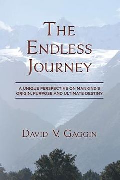 portada The Endless Journey: A Unique Perspective on Mankind's Origin, Purpose and Ultimate Destiny (in English)