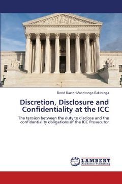 portada Discretion, Disclosure and Confidentiality at the ICC