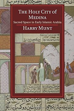 portada The Holy City of Medina: Sacred Space in Early Islamic Arabia (Cambridge Studies in Islamic Civilization) (en Inglés)