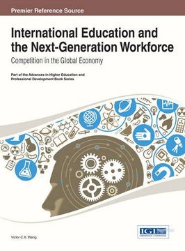 portada International Education and the Next-Generation Workforce: Competition in the Global Economy (Advances in Higher Education and Professional Development)