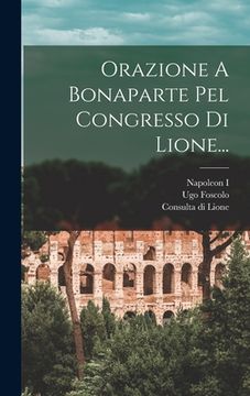 portada Orazione A Bonaparte Pel Congresso Di Lione... (en Italiano)