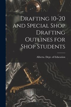 portada Drafting 10-20 and Special Shop Drafting Outlines for Shop Students (en Inglés)