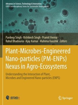 portada Plant-Microbes-Engineered Nano-Particles (Pm-Enps) Nexus in Agro-Ecosystems: Understanding the Interaction of Plant, Microbes and Engineered Nano-Part (en Inglés)