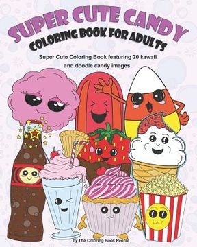 portada Super Cute Candy Coloring Book for Adults: Super Cute Coloring Book Featuring Kawaii and Doodle Images (in English)