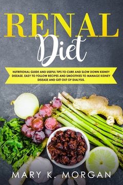 portada Renal Diet: Nutritional Guide and Useful Tips to Cure and Slow Down Kidney Disease. Easy to Follow Recipes and Smoothies to Manage (en Inglés)