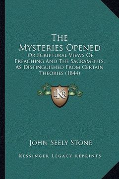 portada the mysteries opened: or scriptural views of preaching and the sacraments, as distinguished from certain theories (1844) (in English)
