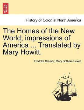 portada the homes of the new world; impressions of america ... translated by mary howitt. (en Inglés)
