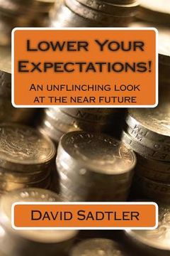 portada Lower Your Expectations!: An unflinching look at the near future (in English)