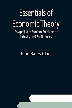 portada Essentials of Economic Theory; As Applied to Modern Problems of Industry and Public Policy