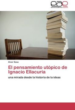 portada El pensamiento utópico de Ignacio Ellacuría: una mirada desde la historia de la ideas
