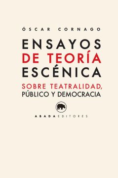 portada Ensayos de Teoría Escénica: Sobre Teatralidad, Público y Democracia