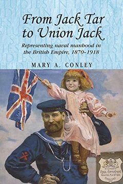 portada From Jack tar to Union Jack: Representing Naval Manhood in the British Empire, 1870–1918 (Studies in Imperialism) (en Inglés)