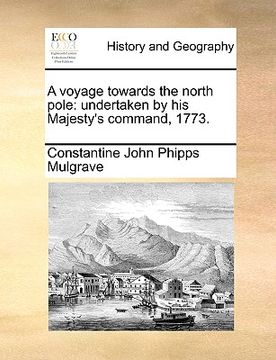 portada a voyage towards the north pole: undertaken by his majesty's command, 1773.