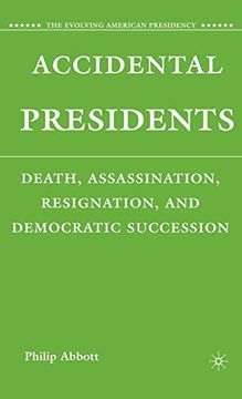 portada Accidental Presidents: Death, Assassination, Resignation, and Democratic Succession (The Evolving American Presidency) (en Inglés)