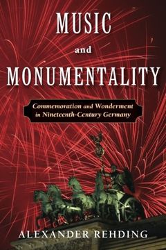 portada Music and Monumentality: Commemoration and Wonderment in Nineteenth-Century Germany 