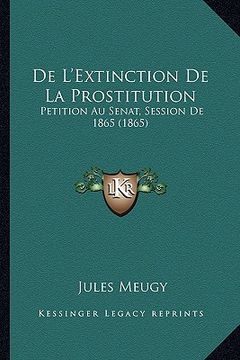 portada De L'Extinction De La Prostitution: Petition Au Senat, Session De 1865 (1865) (en Francés)