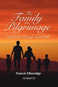 portada The Family on Pilgrimage: God Leads Through Dead Ends (en Inglés)