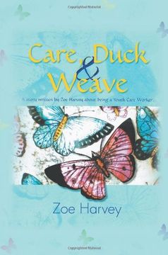portada Care, Duck & Weave: A Story Written by Zoe Harvey about Being a Youth Care Worker.