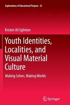 portada Youth Identities, Localities, and Visual Material Culture: Making Selves, Making Worlds (en Inglés)