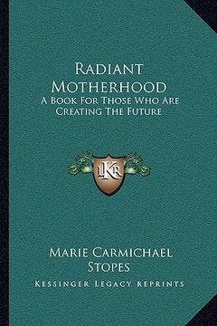 portada radiant motherhood: a book for those who are creating the future (in English)