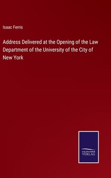 portada Address Delivered at the Opening of the Law Department of the University of the City of New York (in English)