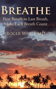 portada Breathe: First Breath to Last Breath, Make Each Breath Count (en Inglés)