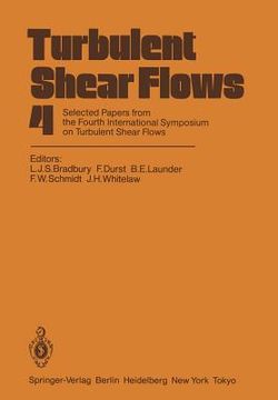 portada turbulent shear flows 4: selected papers from the fourth international symposium on turbulent shear flows, university of karlsruhe, karlsruhe, (en Inglés)