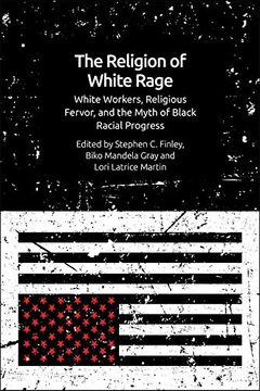 portada The Religion of White Rage: Religious Fervor, White Workers and the Myth of Black Racial Progress (en Inglés)