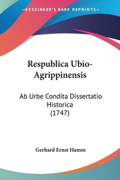portada Respublica Ubio-Agrippinensis: Ab Urbe Condita Dissertatio Historica (1747) (en Latin)