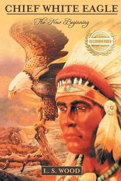 portada Chief White Eagle: The New Beginning (en Inglés)