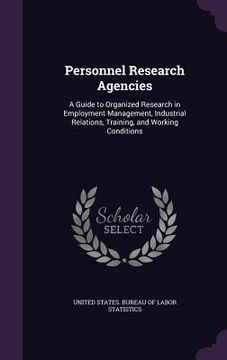 portada Personnel Research Agencies: A Guide to Organized Research in Employment Management, Industrial Relations, Training, and Working Conditions (en Inglés)