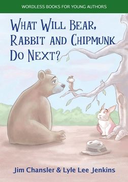 portada What Will Bear, Rabbit and Chipmunk Do Next? (in English)
