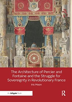 portada The Architecture of Percier and Fontaine and the Struggle for Sovereignty in Revolutionary France (en Inglés)