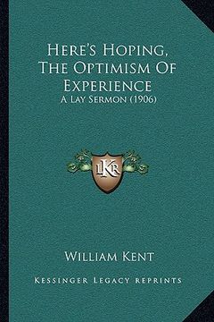 portada here's hoping, the optimism of experience: a lay sermon (1906)