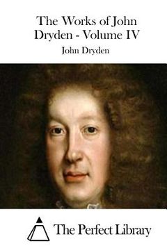 portada The Works of John Dryden - Volume IV (en Inglés)
